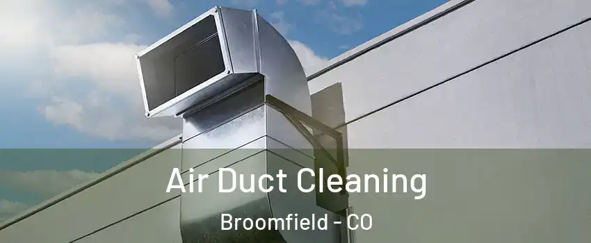  Air Duct Cleaning Broomfield - CO