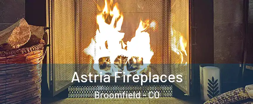  Astria Fireplaces Broomfield - CO