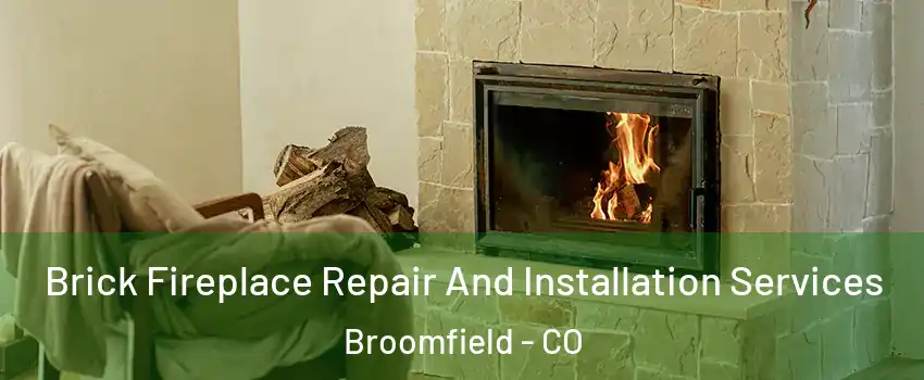  Brick Fireplace Repair And Installation Services Broomfield - CO