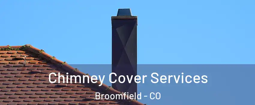  Chimney Cover Services Broomfield - CO