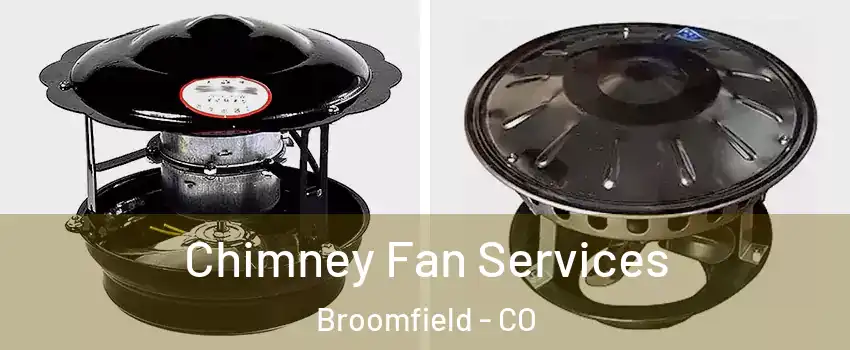  Chimney Fan Services Broomfield - CO