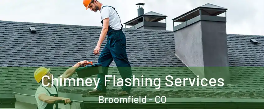 Chimney Flashing Services Broomfield - CO