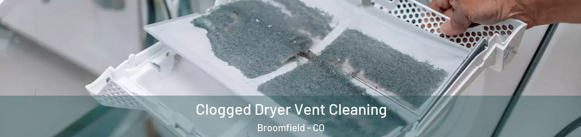  Clogged Dryer Vent Cleaning Broomfield - CO
