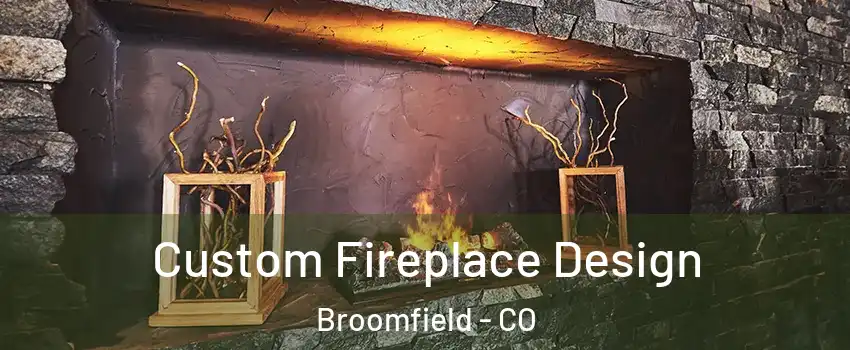 Custom Fireplace Design Broomfield - CO