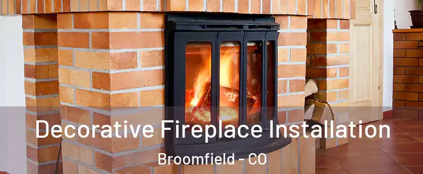  Decorative Fireplace Installation Broomfield - CO