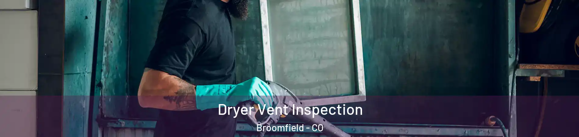  Dryer Vent Inspection Broomfield - CO