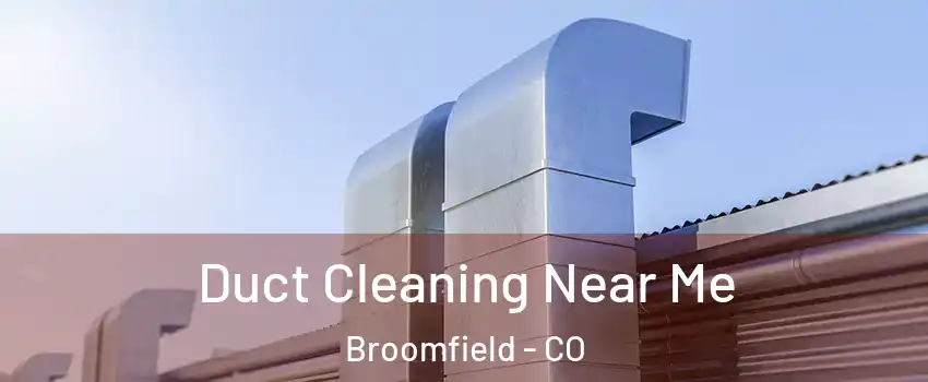  Duct Cleaning Near Me Broomfield - CO