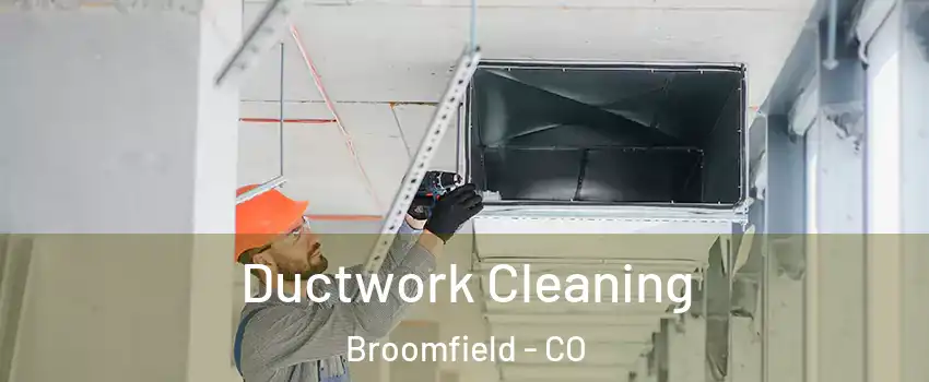  Ductwork Cleaning Broomfield - CO