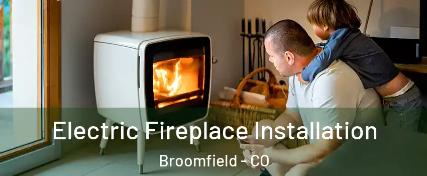  Electric Fireplace Installation Broomfield - CO