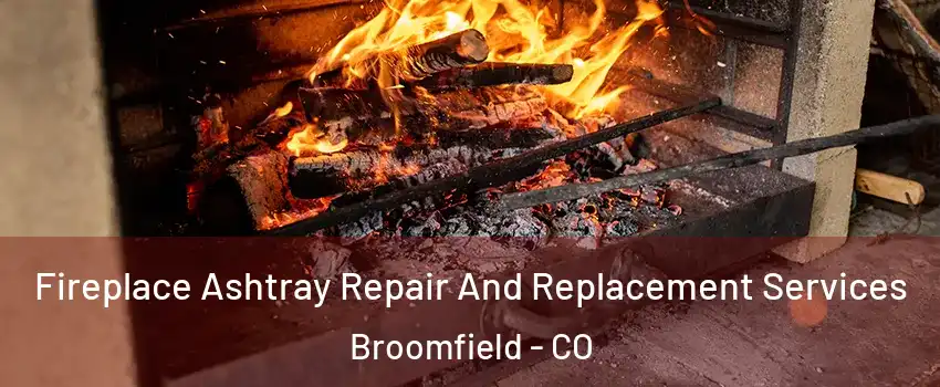  Fireplace Ashtray Repair And Replacement Services Broomfield - CO