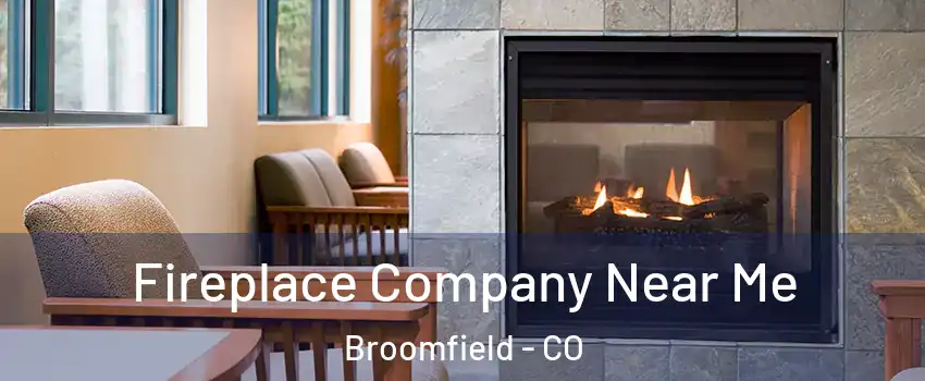  Fireplace Company Near Me Broomfield - CO