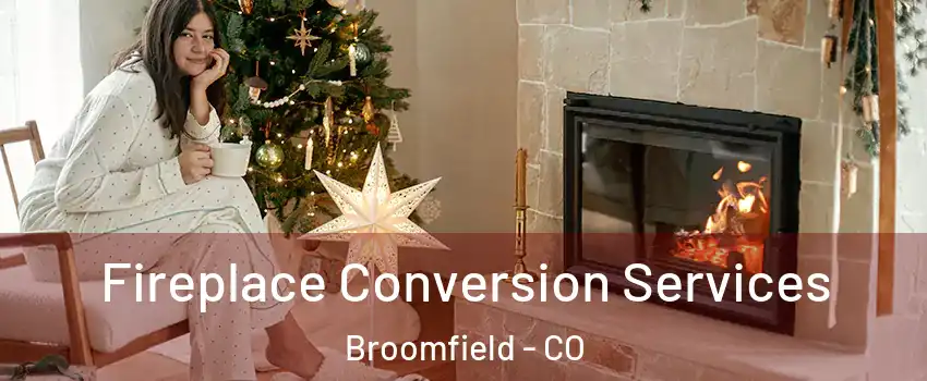  Fireplace Conversion Services Broomfield - CO