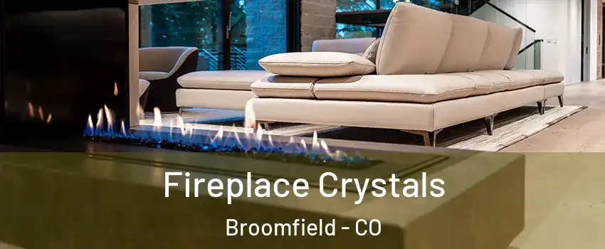  Fireplace Crystals Broomfield - CO