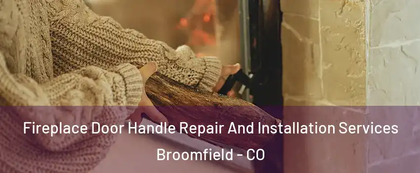  Fireplace Door Handle Repair And Installation Services Broomfield - CO
