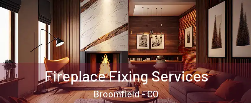  Fireplace Fixing Services Broomfield - CO