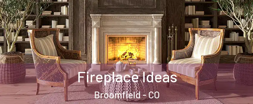 Fireplace Ideas Broomfield - CO