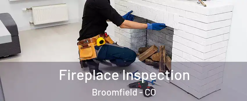  Fireplace Inspection Broomfield - CO
