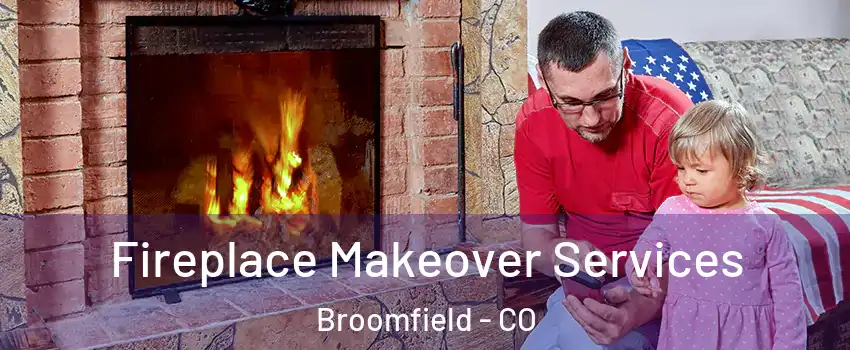  Fireplace Makeover Services Broomfield - CO