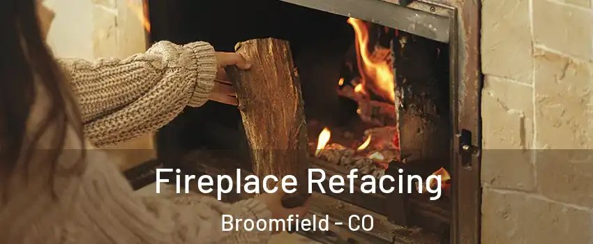  Fireplace Refacing Broomfield - CO