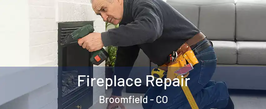  Fireplace Repair Broomfield - CO