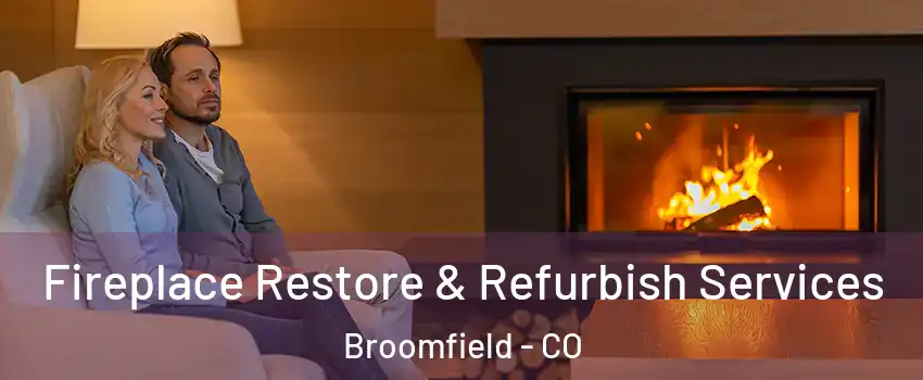  Fireplace Restore & Refurbish Services Broomfield - CO