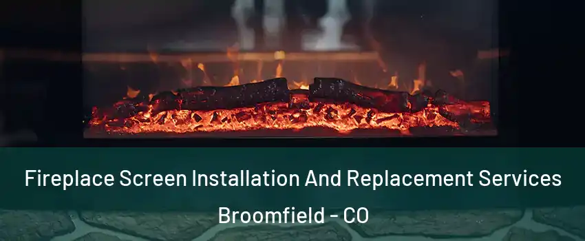  Fireplace Screen Installation And Replacement Services Broomfield - CO