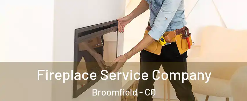 Fireplace Service Company Broomfield - CO