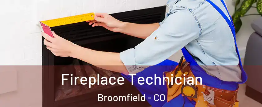 Fireplace Technician Broomfield - CO