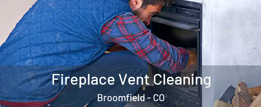  Fireplace Vent Cleaning Broomfield - CO
