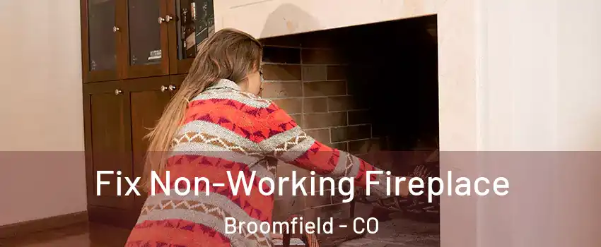  Fix Non-Working Fireplace Broomfield - CO