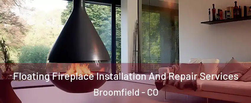  Floating Fireplace Installation And Repair Services Broomfield - CO