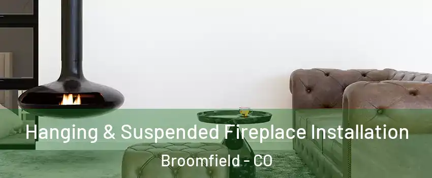 Hanging & Suspended Fireplace Installation Broomfield - CO