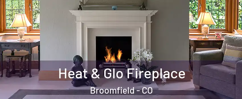  Heat & Glo Fireplace Broomfield - CO