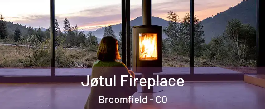  Jøtul Fireplace Broomfield - CO
