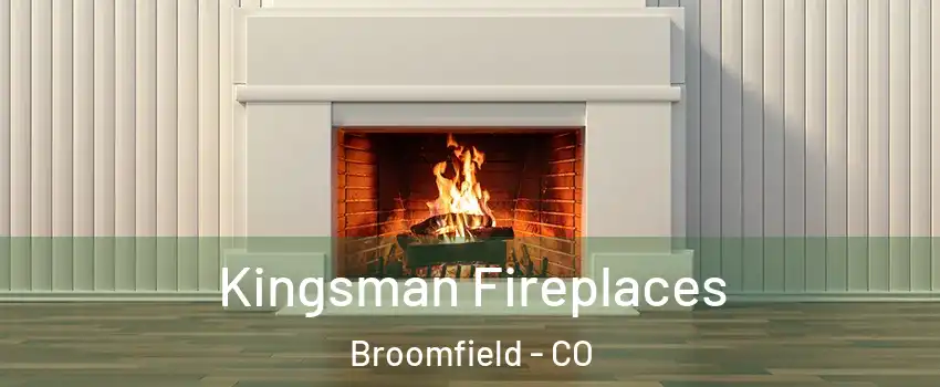  Kingsman Fireplaces Broomfield - CO