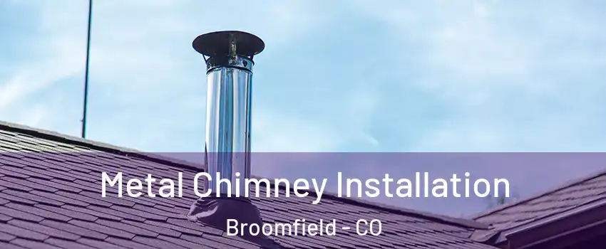  Metal Chimney Installation Broomfield - CO