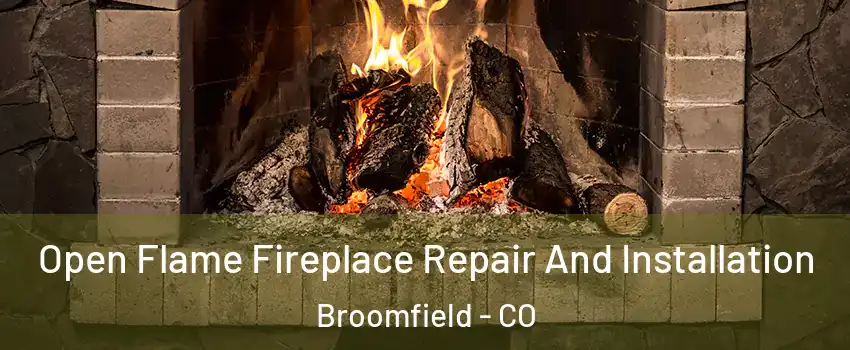  Open Flame Fireplace Repair And Installation Broomfield - CO