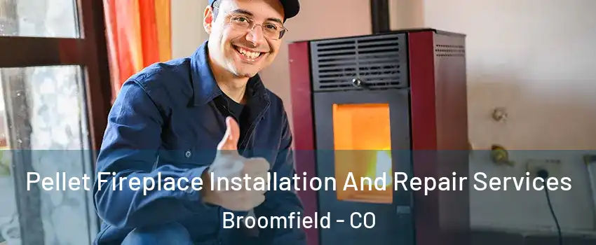  Pellet Fireplace Installation And Repair Services Broomfield - CO