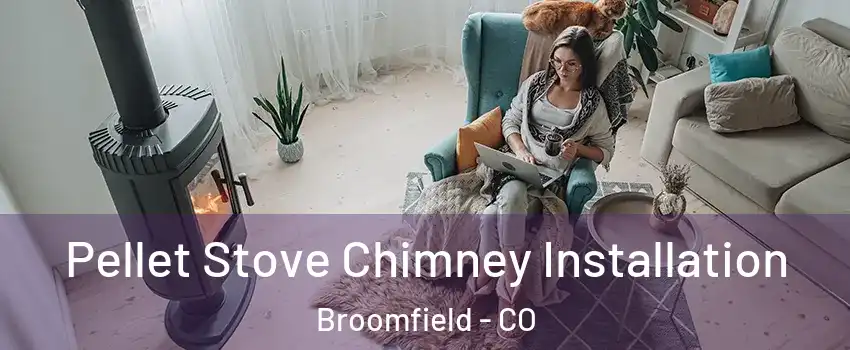  Pellet Stove Chimney Installation Broomfield - CO