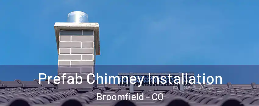  Prefab Chimney Installation Broomfield - CO