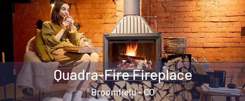  Quadra-Fire Fireplace Broomfield - CO