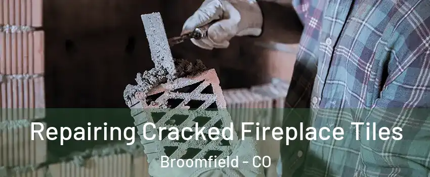  Repairing Cracked Fireplace Tiles Broomfield - CO