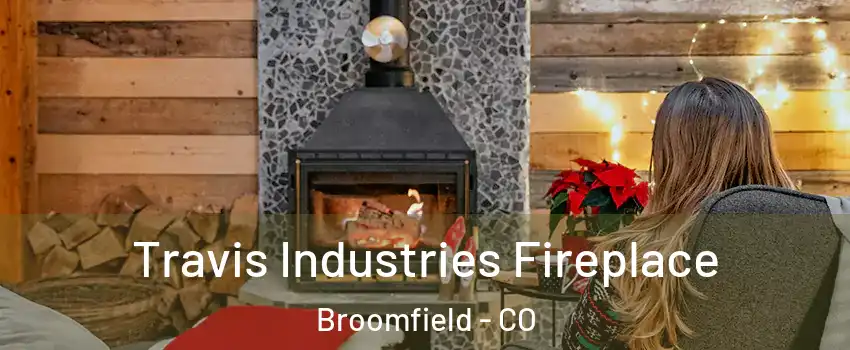  Travis Industries Fireplace Broomfield - CO