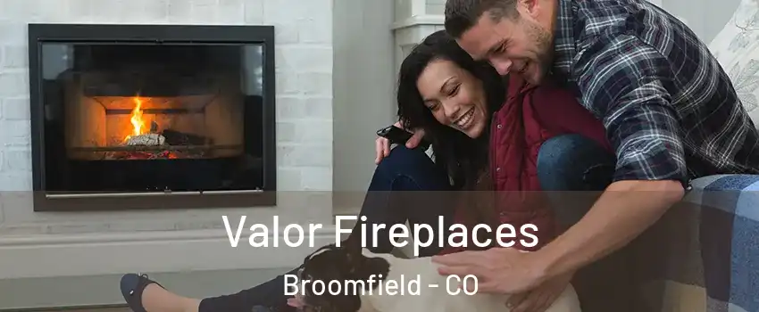  Valor Fireplaces Broomfield - CO