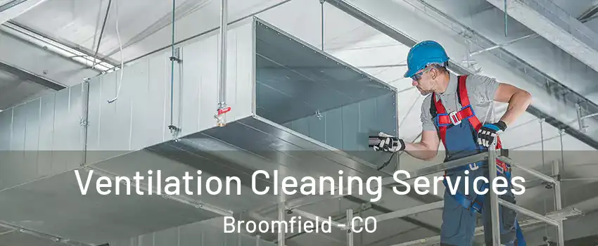  Ventilation Cleaning Services Broomfield - CO