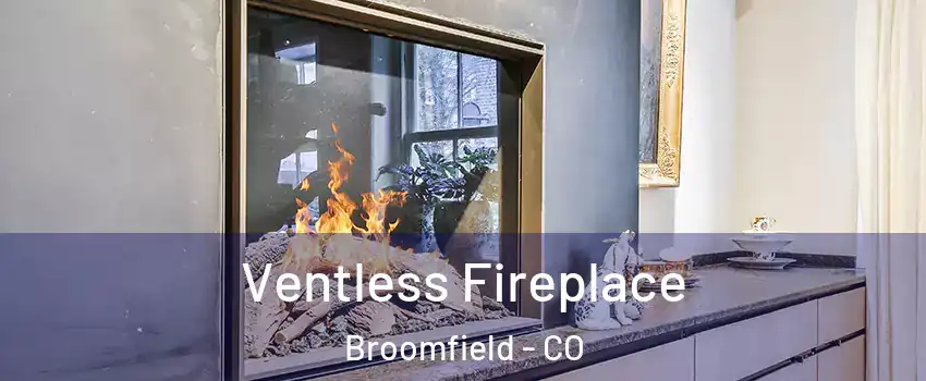  Ventless Fireplace Broomfield - CO