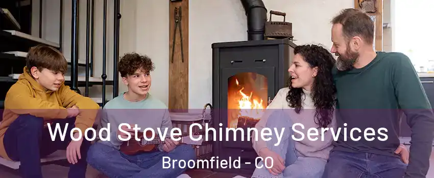  Wood Stove Chimney Services Broomfield - CO