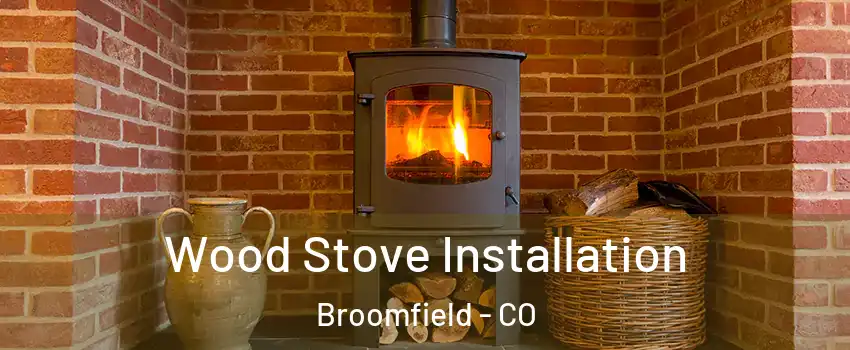  Wood Stove Installation Broomfield - CO