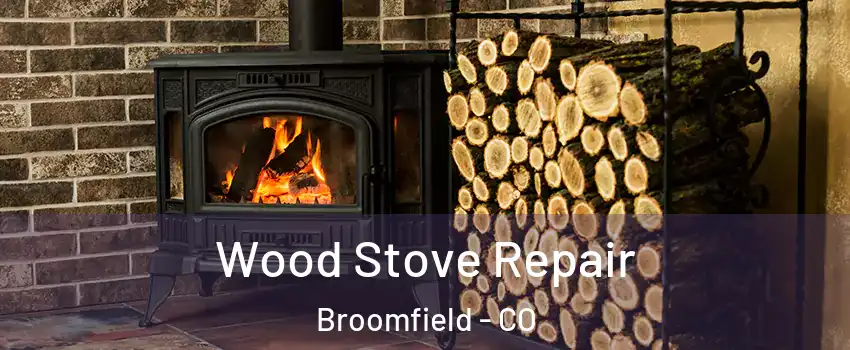  Wood Stove Repair Broomfield - CO